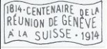1814 - Centenaire de la réunion de Genève à la Suisse - 1914